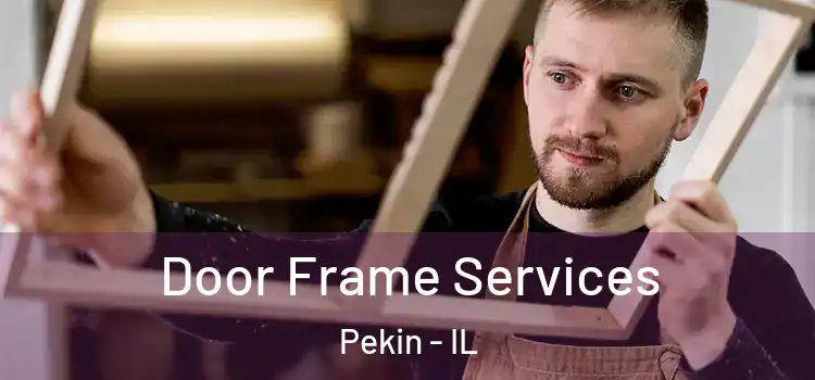 Door Frame Services Pekin - IL