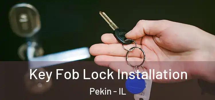Key Fob Lock Installation Pekin - IL